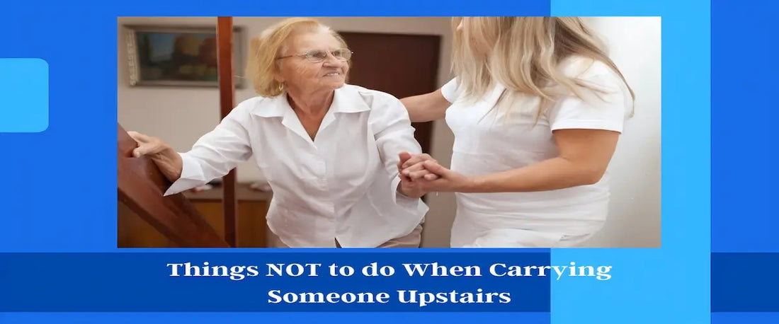 Things NOT to do When Carrying Someone Upstairs Without Using a Stairlift